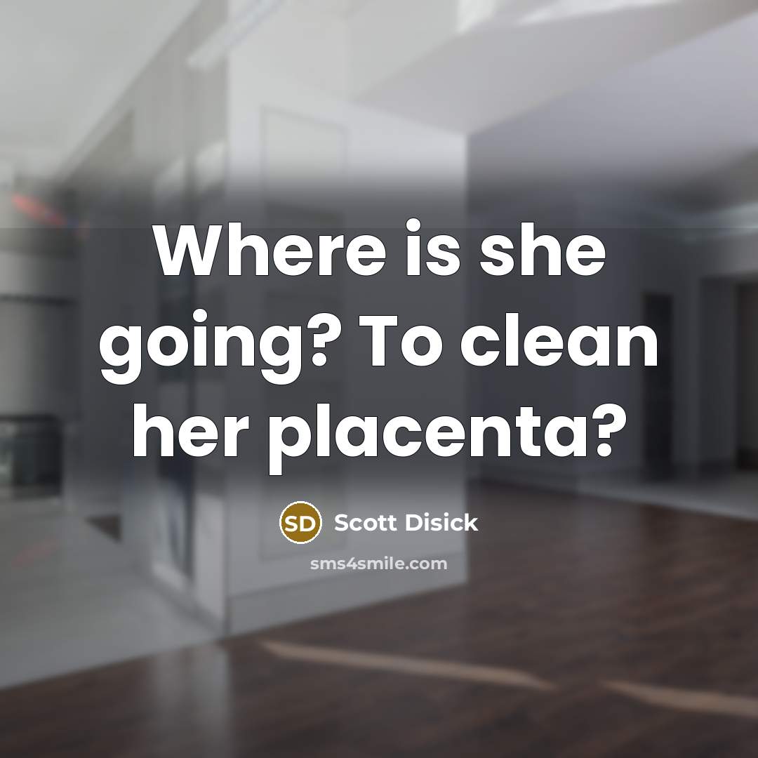 “Where is she going? To clean her placenta?” quote by Scott Disick