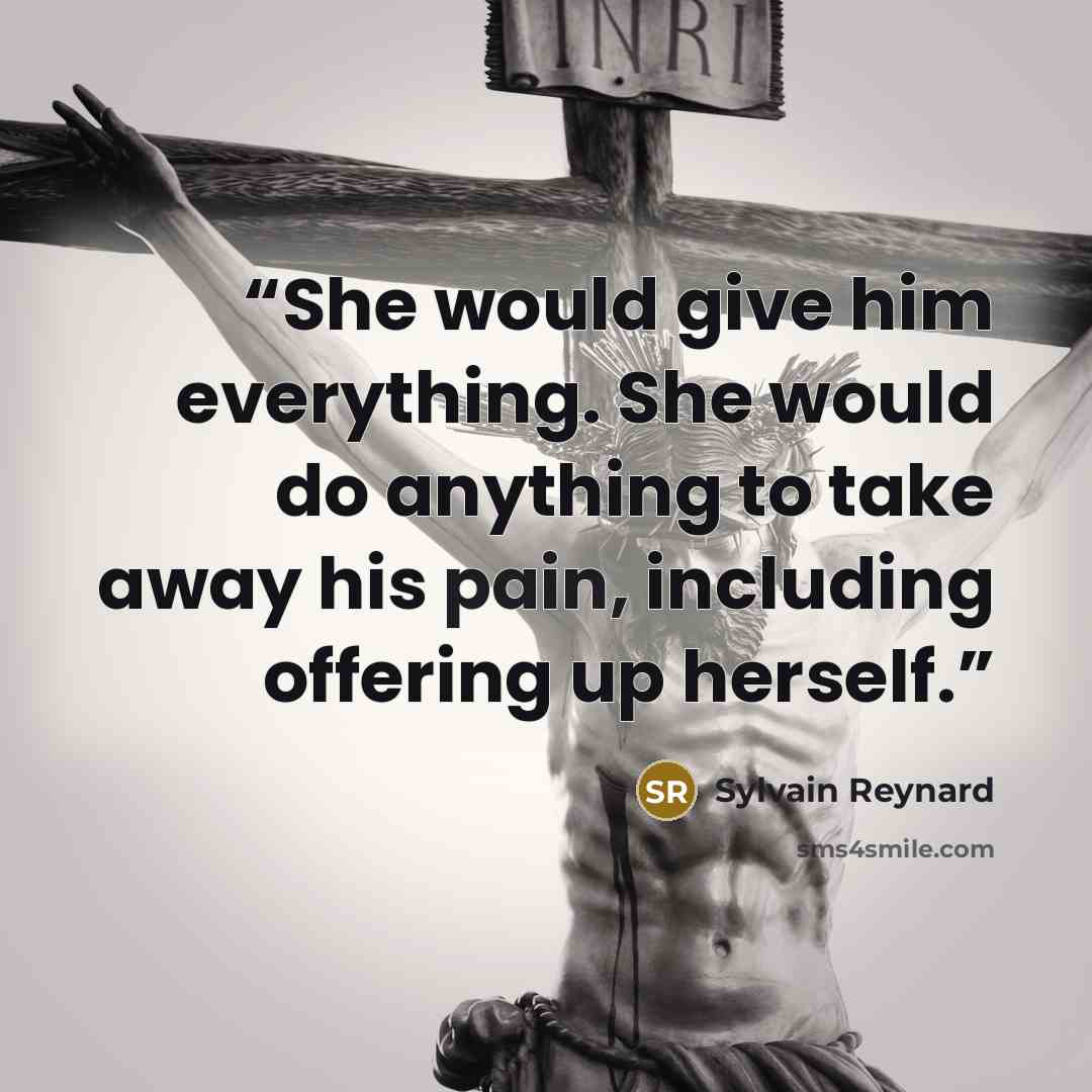 “She would give him everything. She would do anything to take away his pain, including offering up herself.” quote by Sylvain Reynard