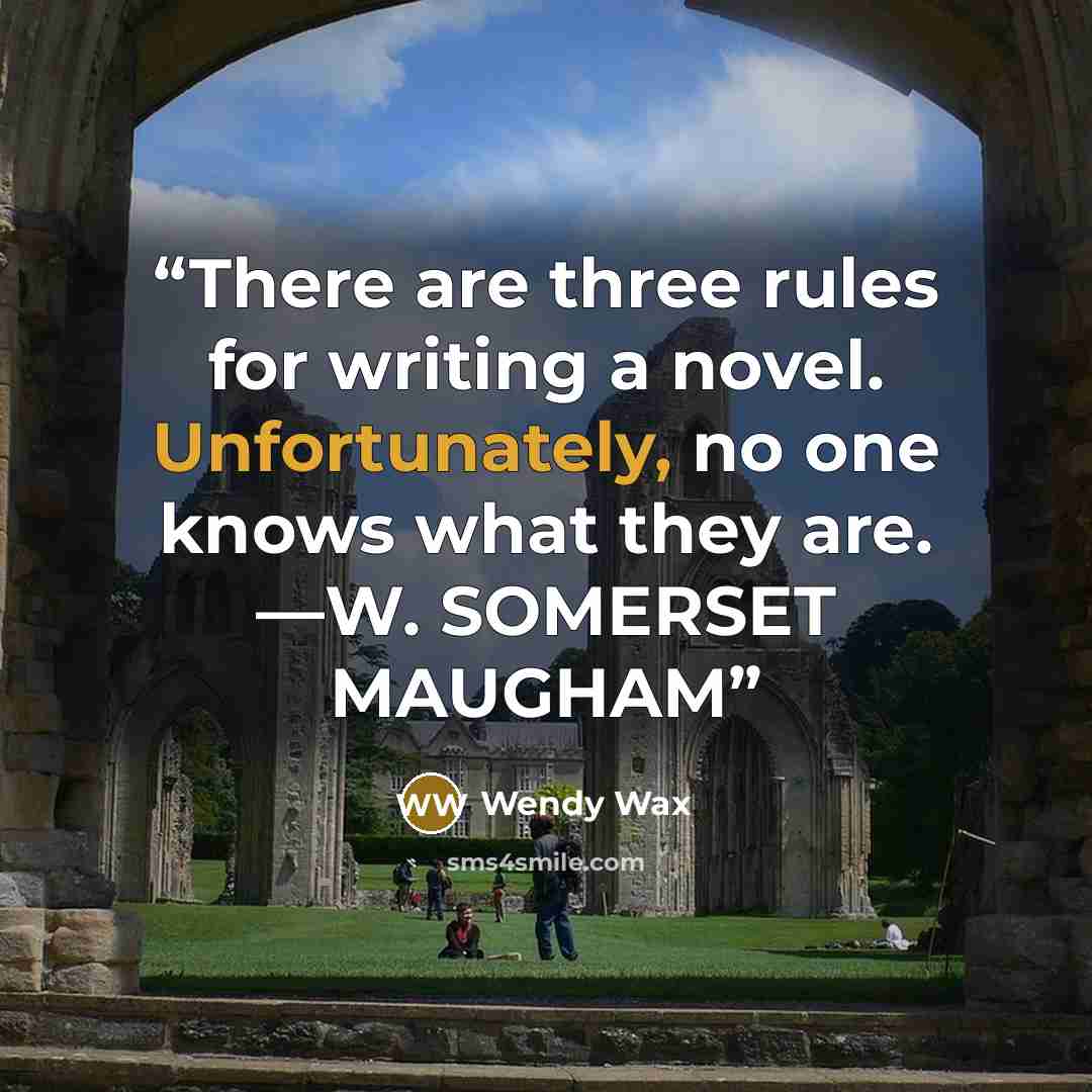 “There are three rules for writing a novel. Unfortunately, no one knows what they are. —W. SOMERSET MAUGHAM” quote by Wendy Wax