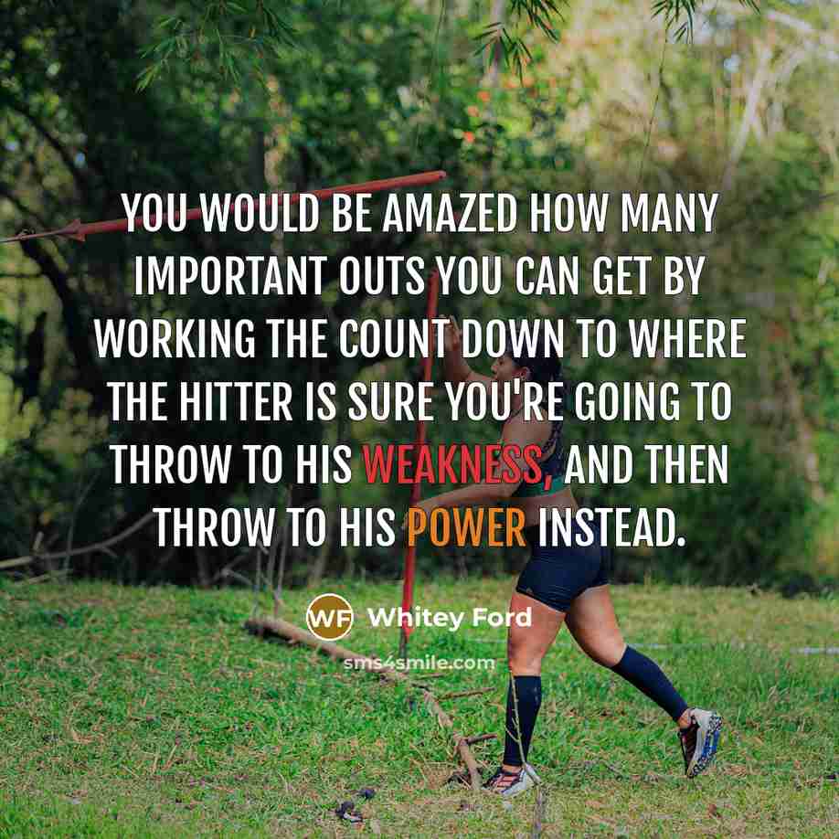 “You would be amazed how many important outs you can get by working the count down to where the hitter is sure you're going to throw to his weakness, and then throw to his power instead.” quote by Whitey Ford