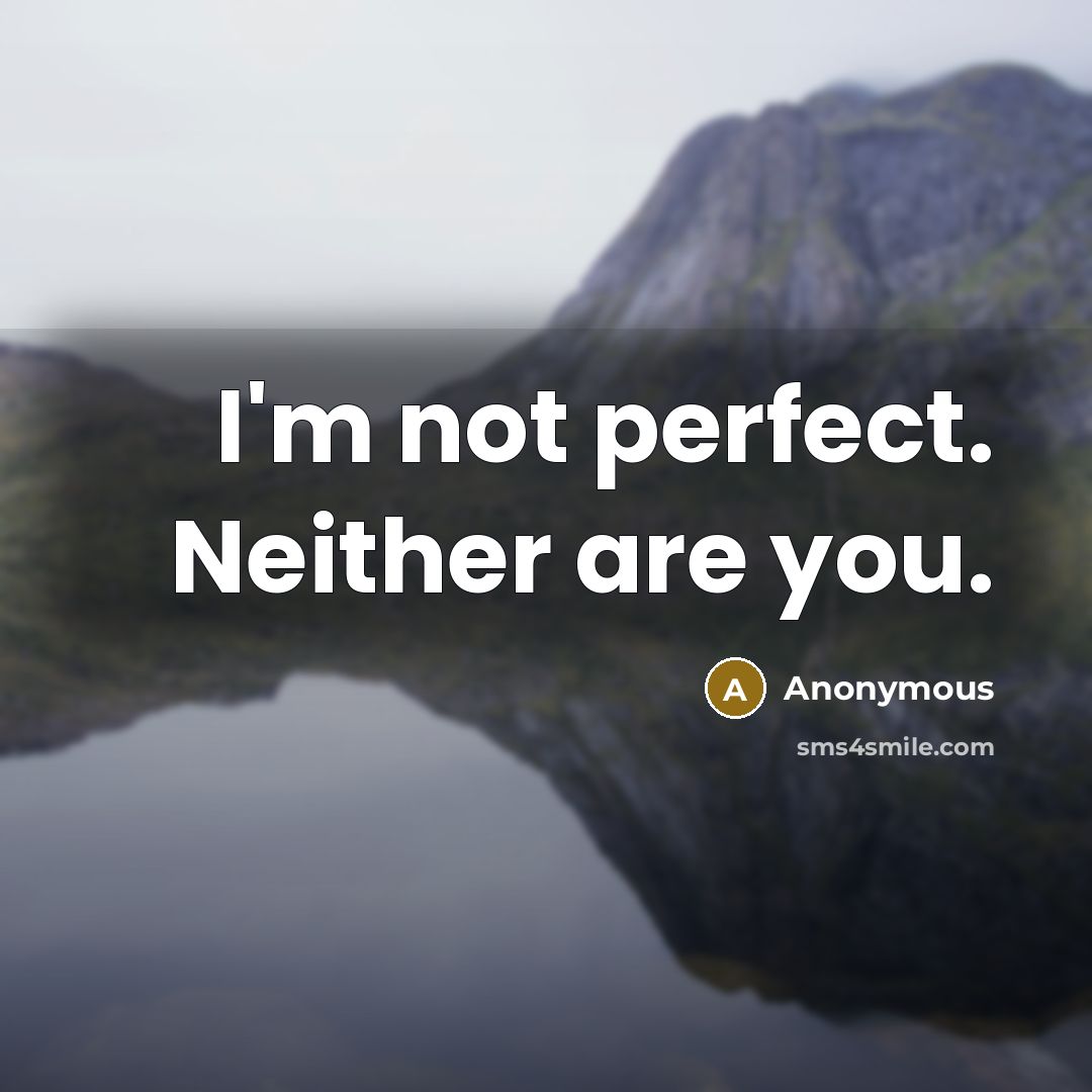 “I'm not perfect. Neither are you.” quote by Anonymous