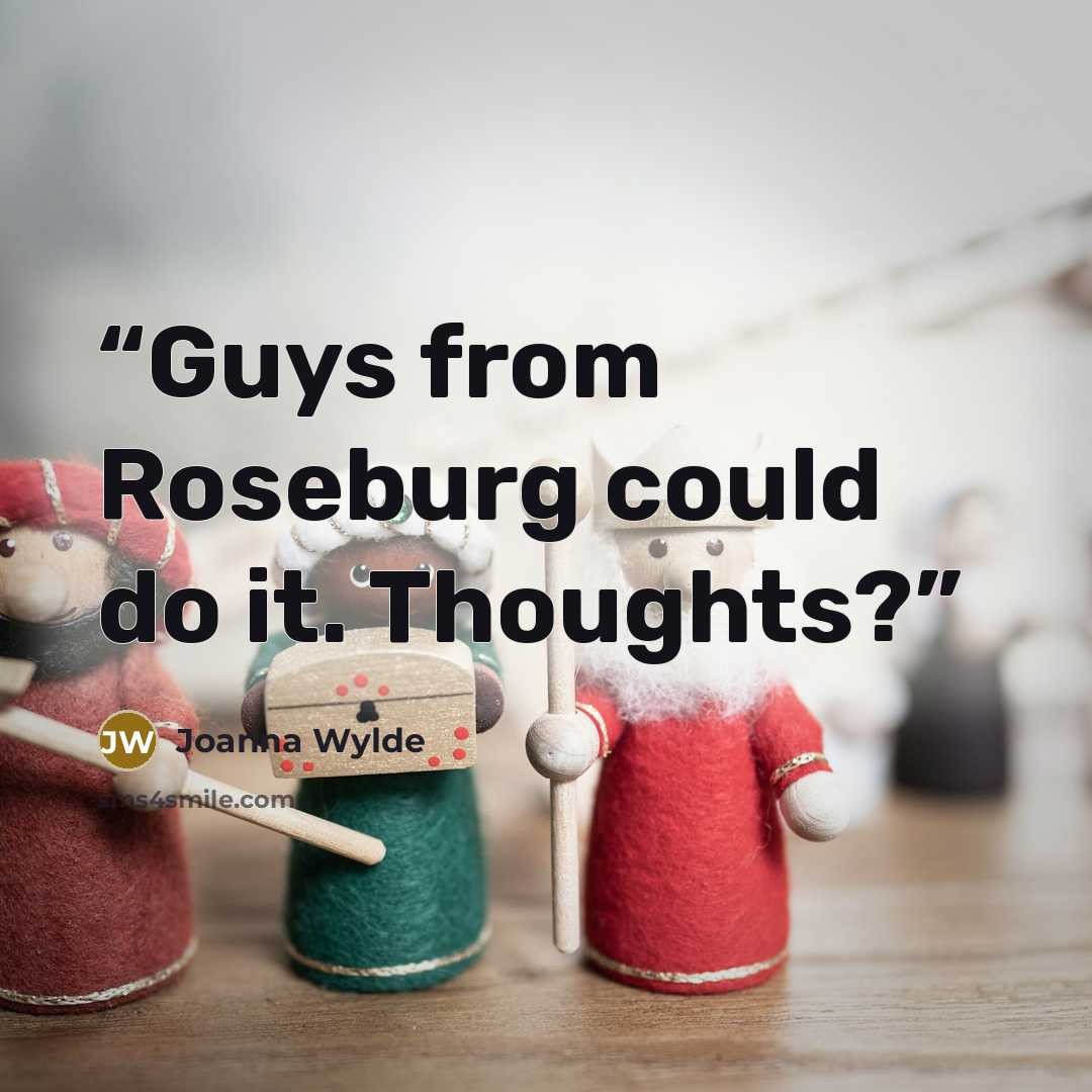 “Guys from Roseburg could do it. Thoughts?” quote by Joanna Wylde