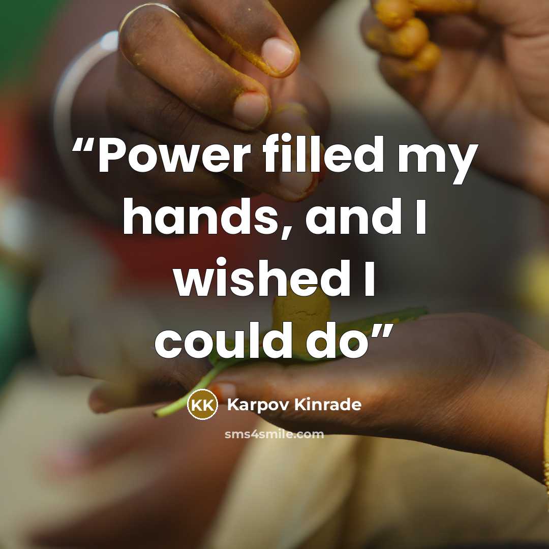 “Power filled my hands, and I wished I could do” quote by Karpov Kinrade