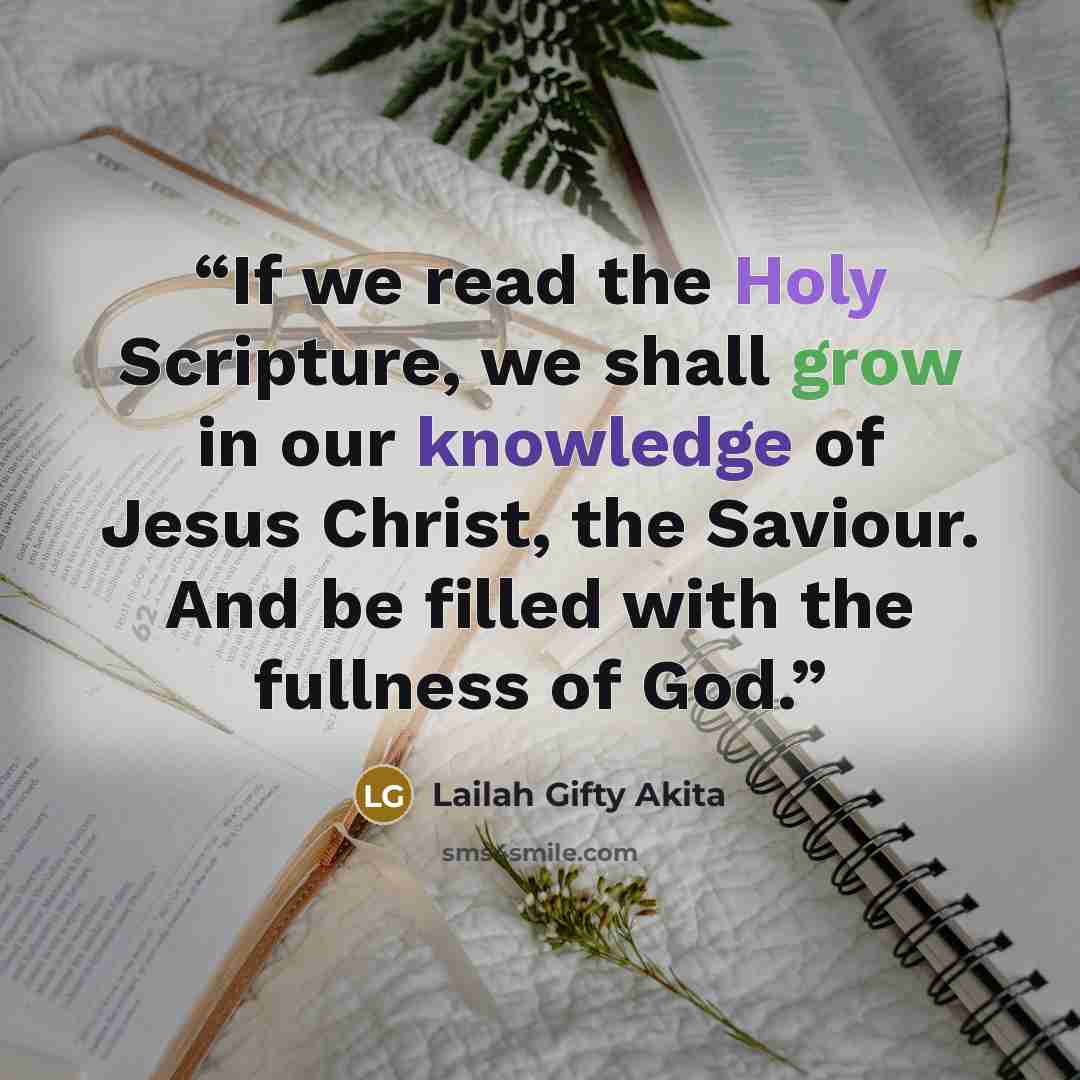 “If we read the Holy Scripture, we shall grow in our knowledge of Jesus Christ, the Saviour. And be filled with the fullness of God.” quote by Lailah Gifty Akita