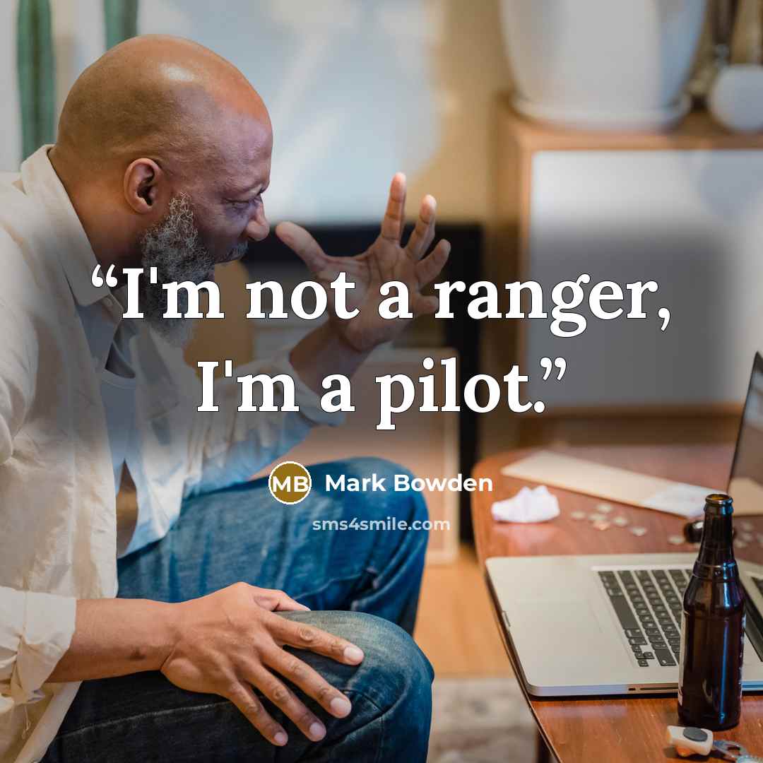 “I'm not a ranger, I'm a pilot.” quote by Mark Bowden