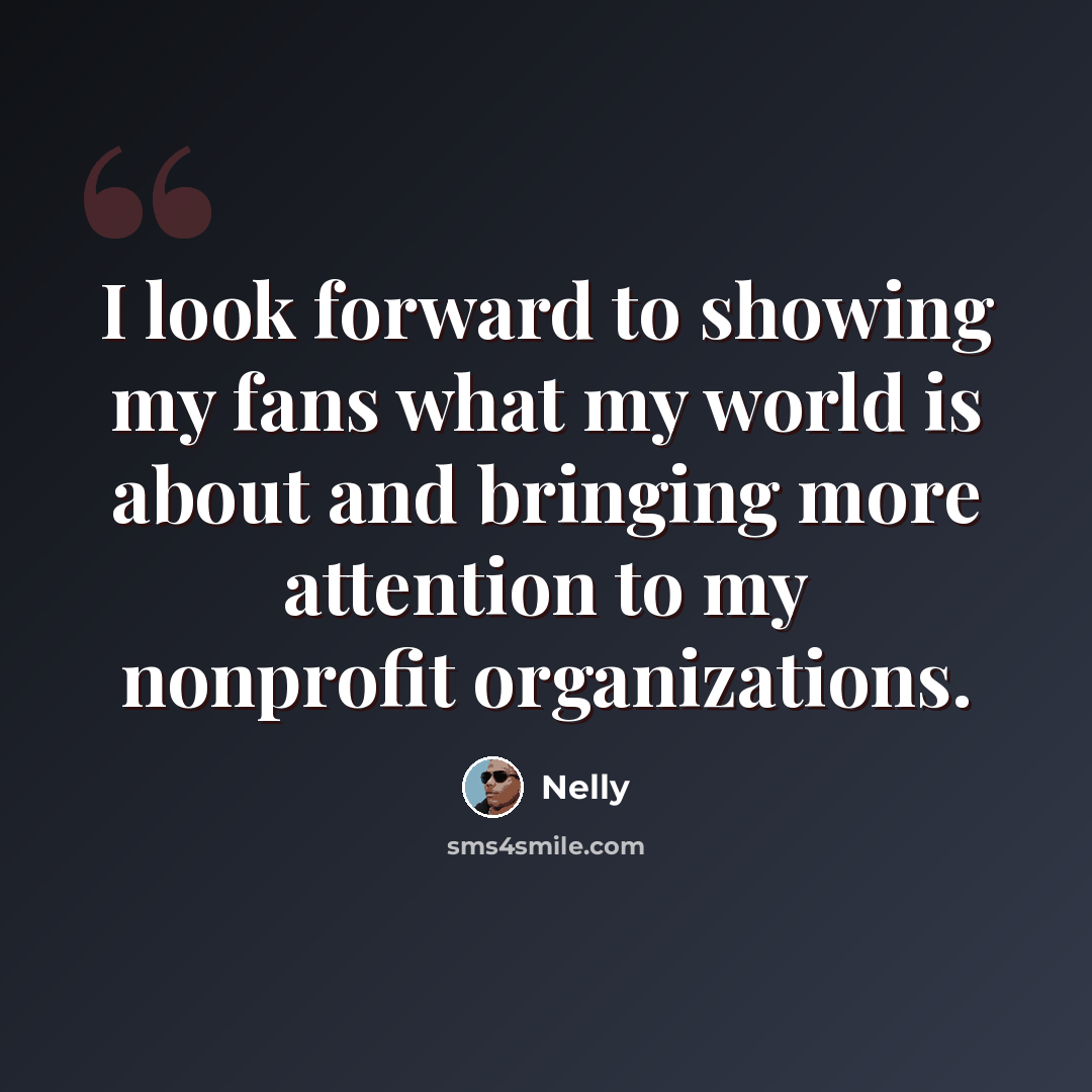 “I look forward to showing my fans what my world is about and bringing more attention to my nonprofit organizations.” quote by Nelly