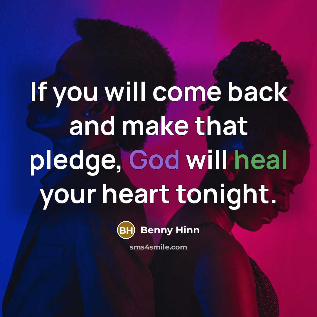 “If you will come back and make that pledge, God will heal your heart tonight.” quote by Benny Hinn