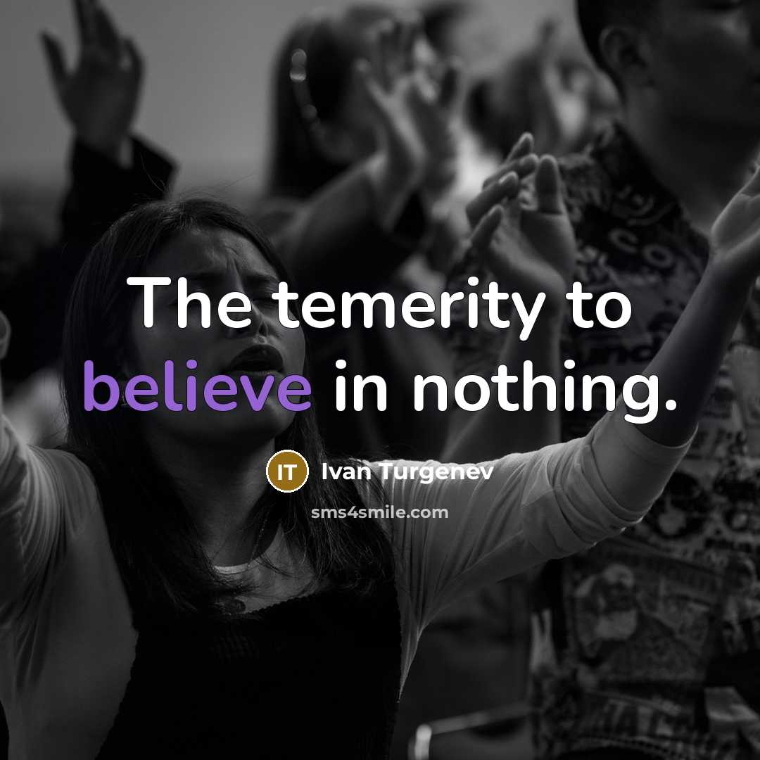 “The temerity to believe in nothing.” quote by Ivan Turgenev