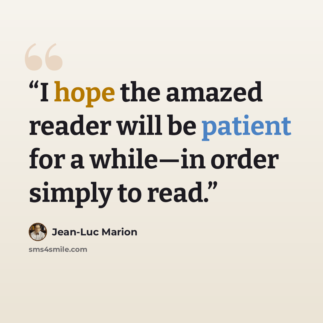 “I hope the amazed reader will be patient for a while—in order simply to read.” quote by Jean-Luc Marion