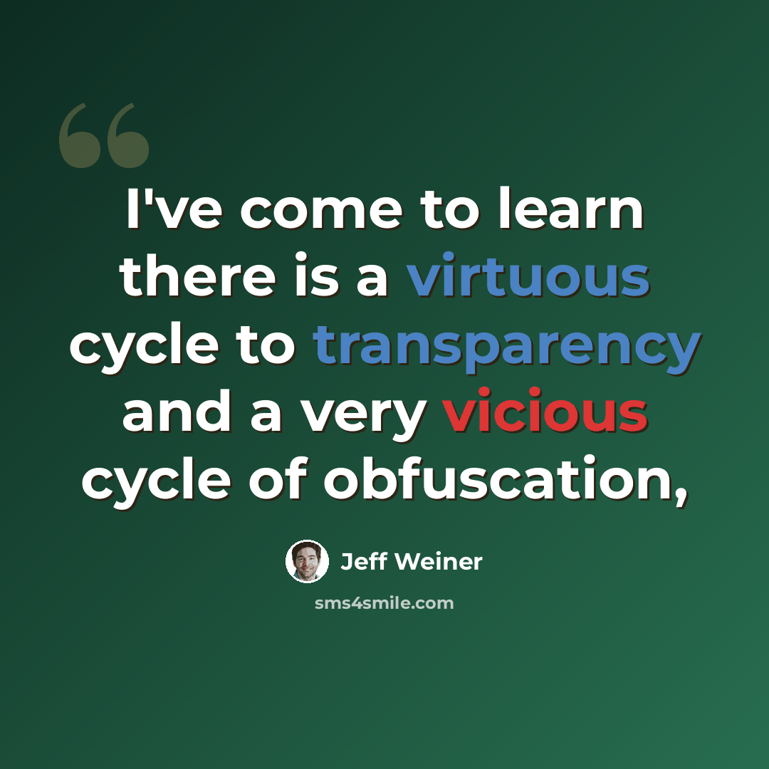 “I've come to learn there is a virtuous cycle to transparency and a very vicious cycle of obfuscation,” quote by Jeff Weiner