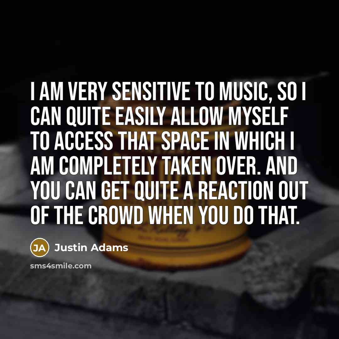 “I am very sensitive to music, so I can quite easily allow myself to access that space in which I am completely taken over. And you can get quite a reaction out of the crowd when you do that.” quote by Justin Adams