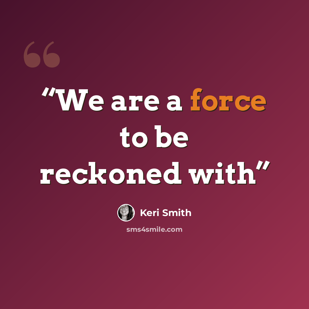 “We are a force to be reckoned with” quote by Keri Smith