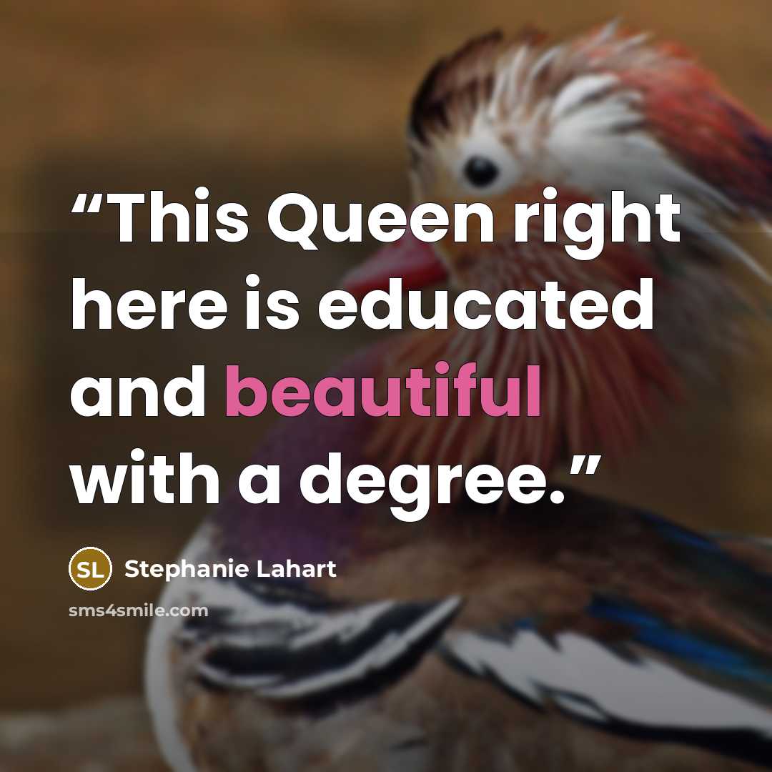 “This Queen right here is educated and beautiful with a degree.” quote by Stephanie Lahart