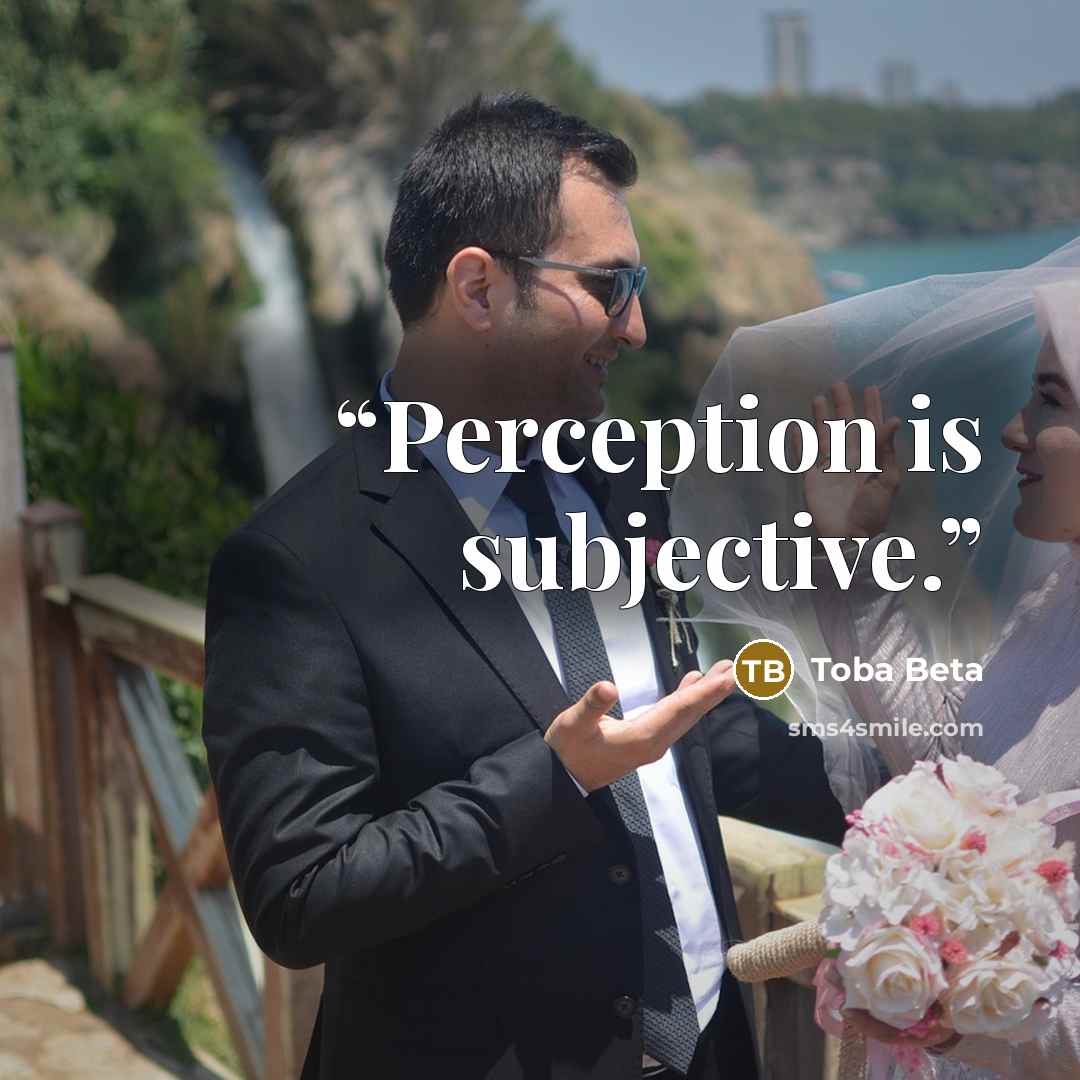 “Perception is subjective.” quote by Toba Beta