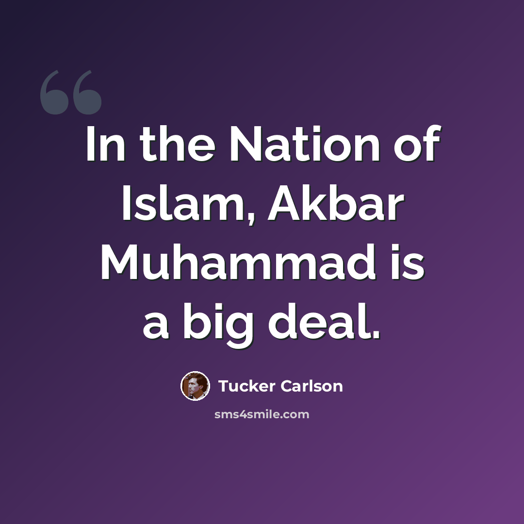 “In the Nation of Islam, Akbar Muhammad is a big deal.” quote by Tucker Carlson