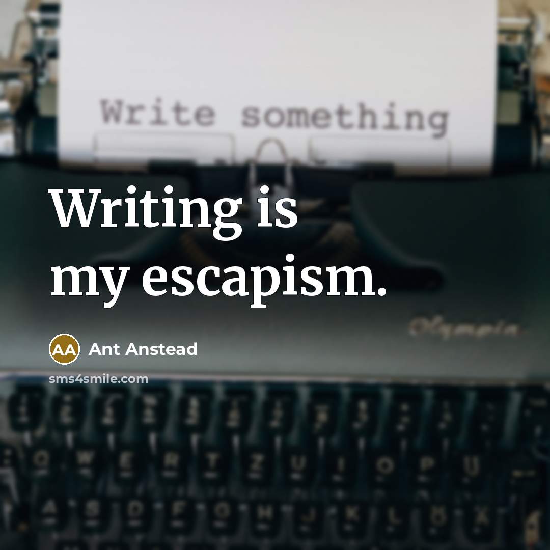 “Writing is my escapism.” quote by Ant Anstead
