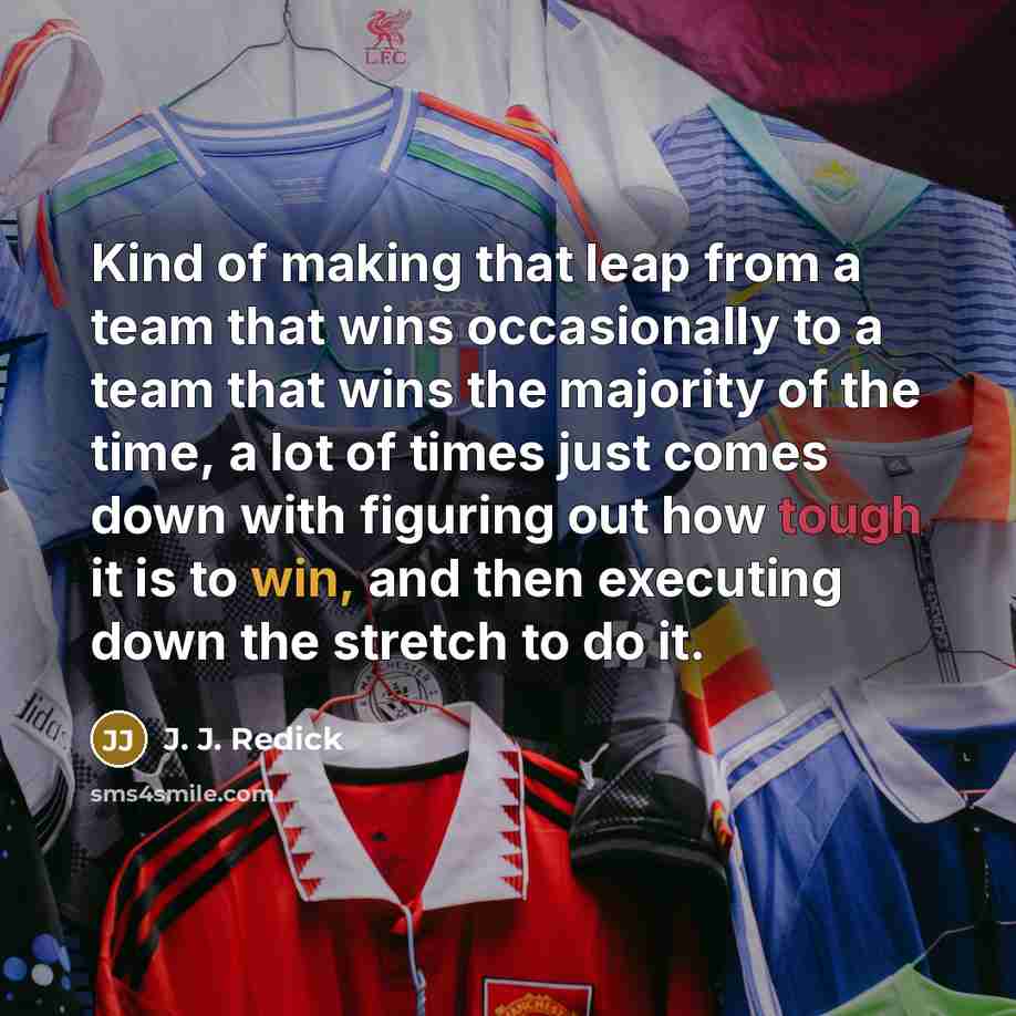 “Kind of making that leap from a team that wins occasionally to a team that wins the majority of the time, a lot of times just comes down with figuring out how tough it is to win, and then executing down the stretch to do it.” quote by J. J. Redick