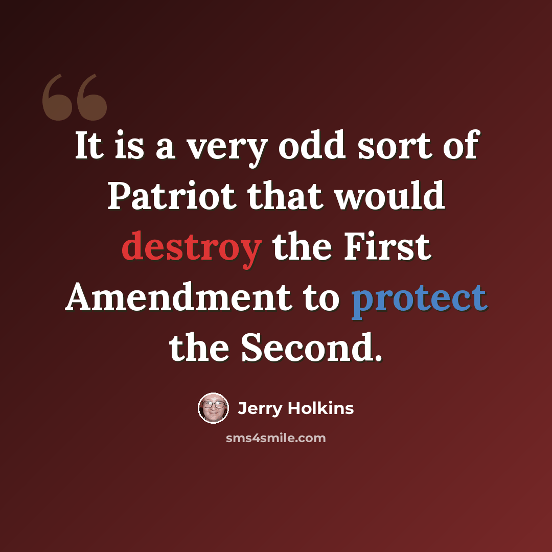“It is a very odd sort of Patriot that would destroy the First Amendment to protect the Second.” quote by Jerry Holkins