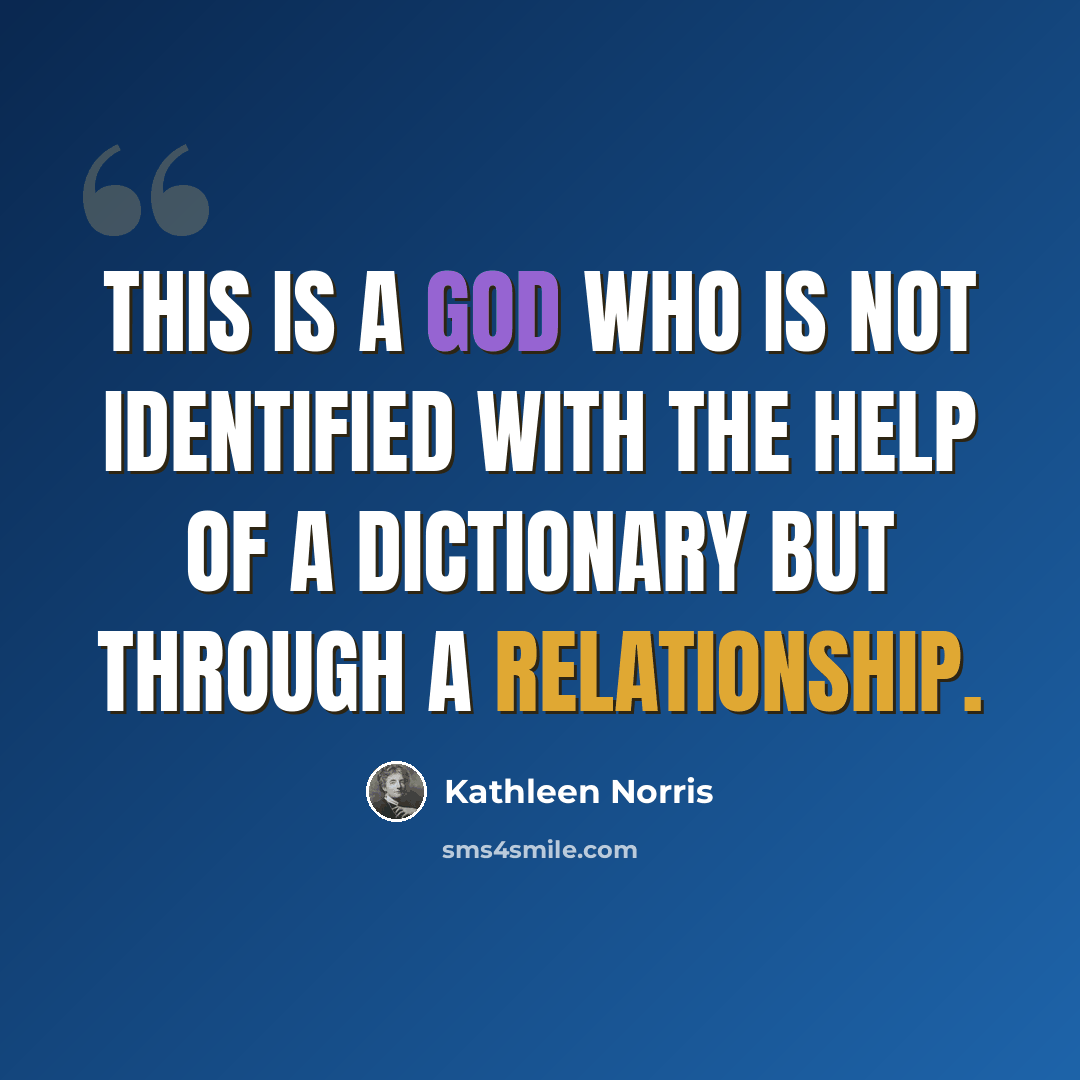 “This is a God who is not identified with the help of a dictionary but through a relationship.” quote by Kathleen Norris