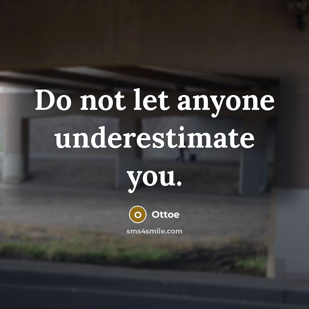 “Do not let anyone underestimate you.” quote by Ottoe