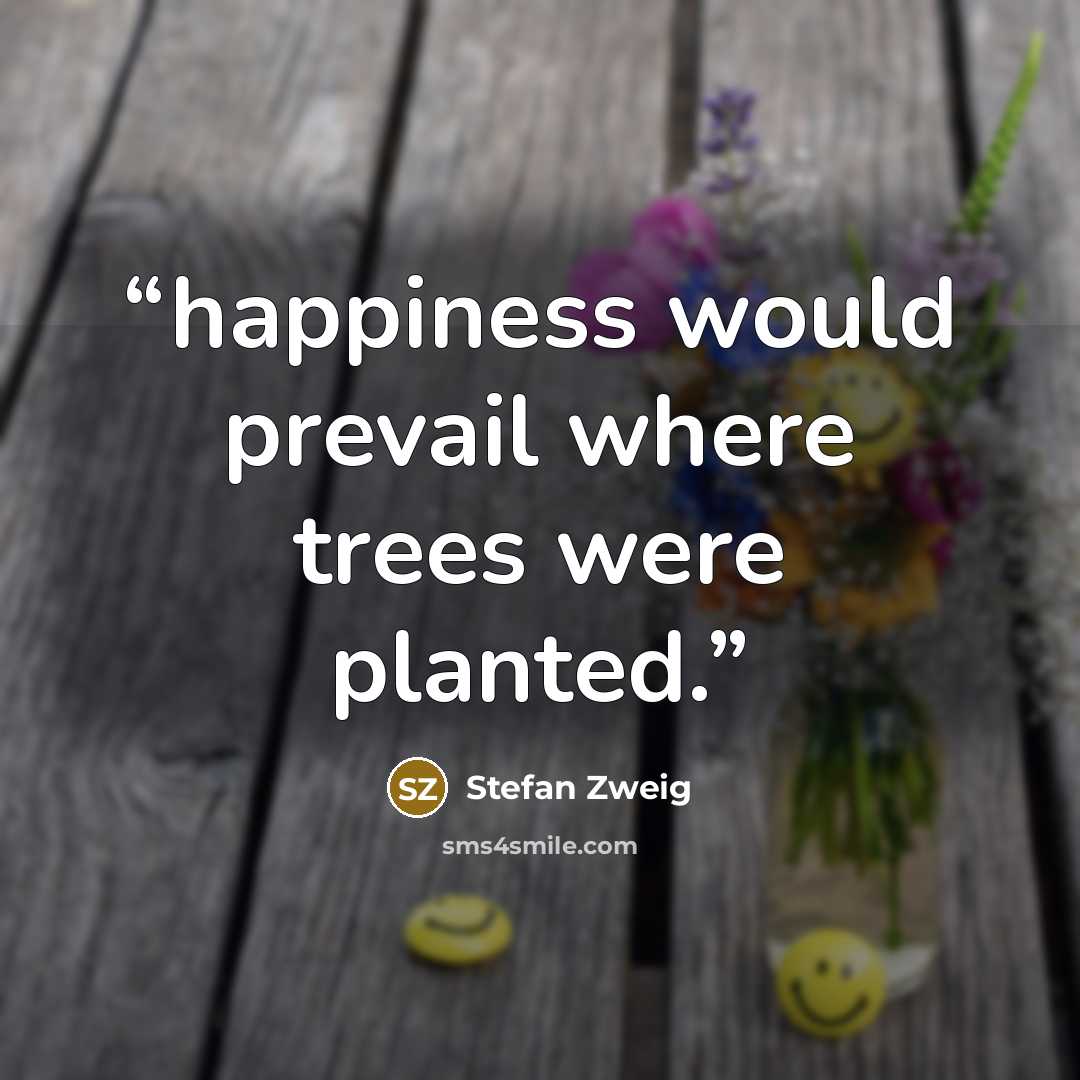 “happiness would prevail where trees were planted.” quote by Stefan Zweig