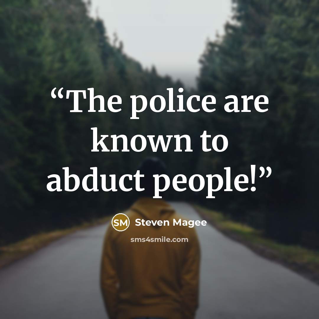 “The police are known to abduct people!” quote by Steven Magee
