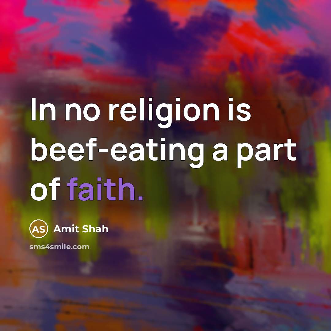 “In no religion is beef-eating a part of faith.” quote by Amit Shah