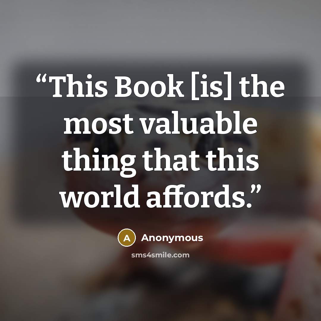 “This Book [is] the most valuable thing that this world affords.” quote by Anonymous
