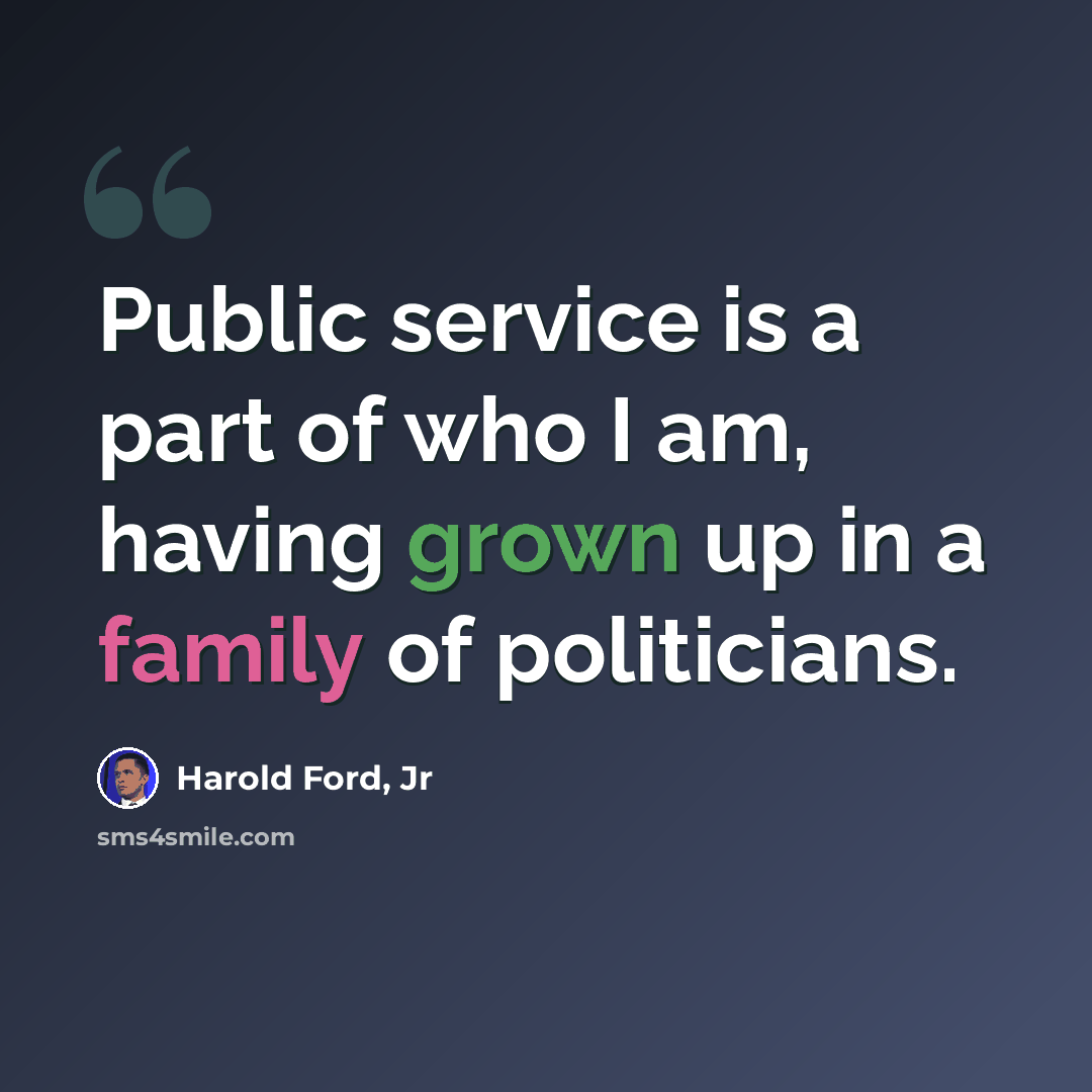 “Public service is a part of who I am, having grown up in a family of politicians.” quote by Harold Ford, Jr