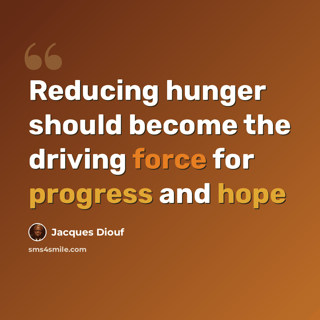 “Reducing hunger should become the driving force for progress and hope” quote by Jacques Diouf