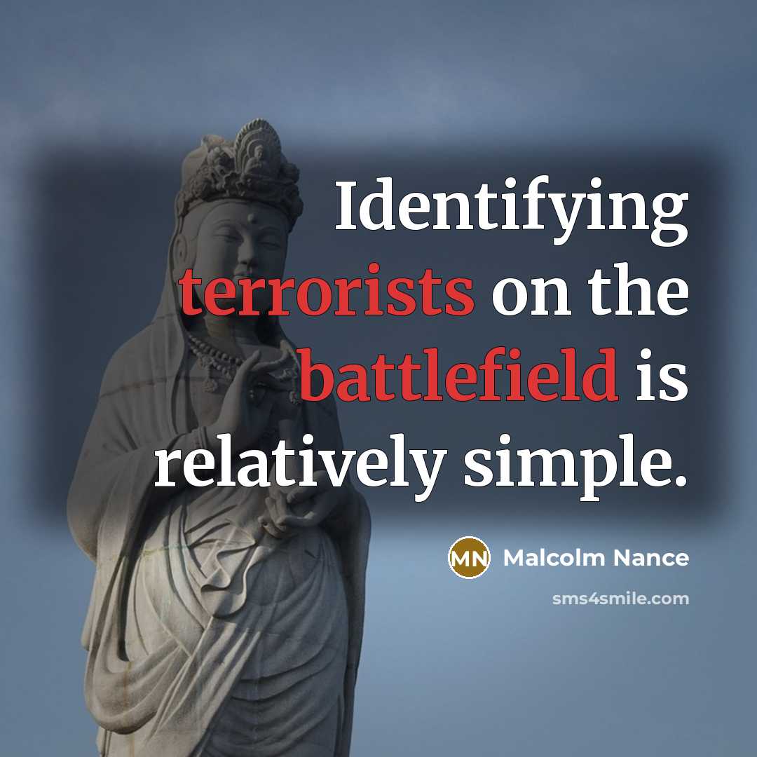 “Identifying terrorists on the battlefield is relatively simple.” quote by Malcolm Nance