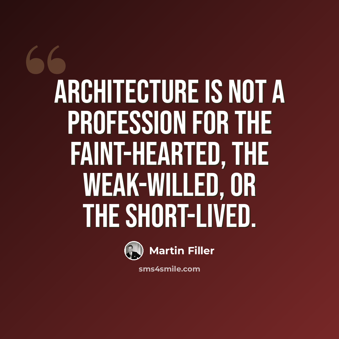 “Architecture is not a profession for the faint-hearted, the weak-willed, or the short-lived.” quote by Martin Filler