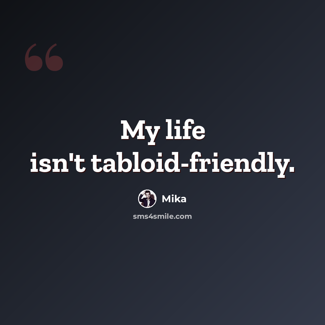 “My life isn't tabloid-friendly.” quote by Mika