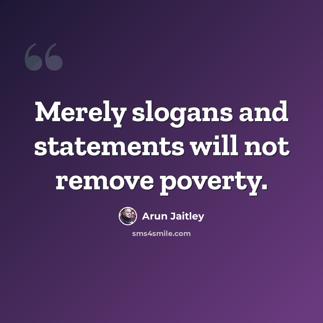 “Merely slogans and statements will not remove poverty.” quote by Arun Jaitley