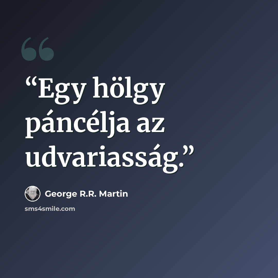 “Egy hölgy páncélja az udvariasság.” quote by George R.R. Martin