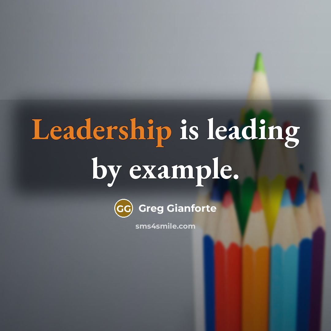 “Leadership is leading by example.” quote by Greg Gianforte