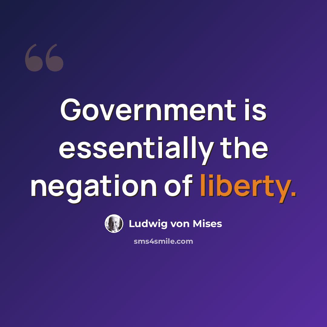“Government is essentially the negation of liberty.” quote by Ludwig von Mises