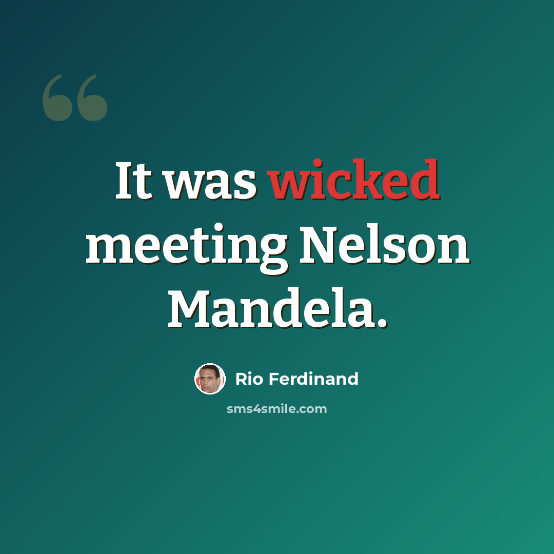 “It was wicked meeting Nelson Mandela.” quote by Rio Ferdinand