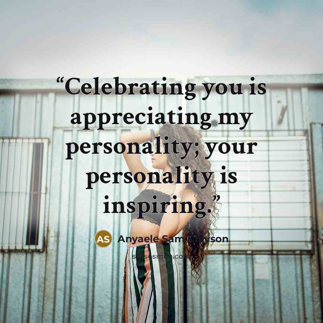 “Celebrating you is appreciating my personality; your personality is inspiring.” quote by Anyaele Sam Chiyson