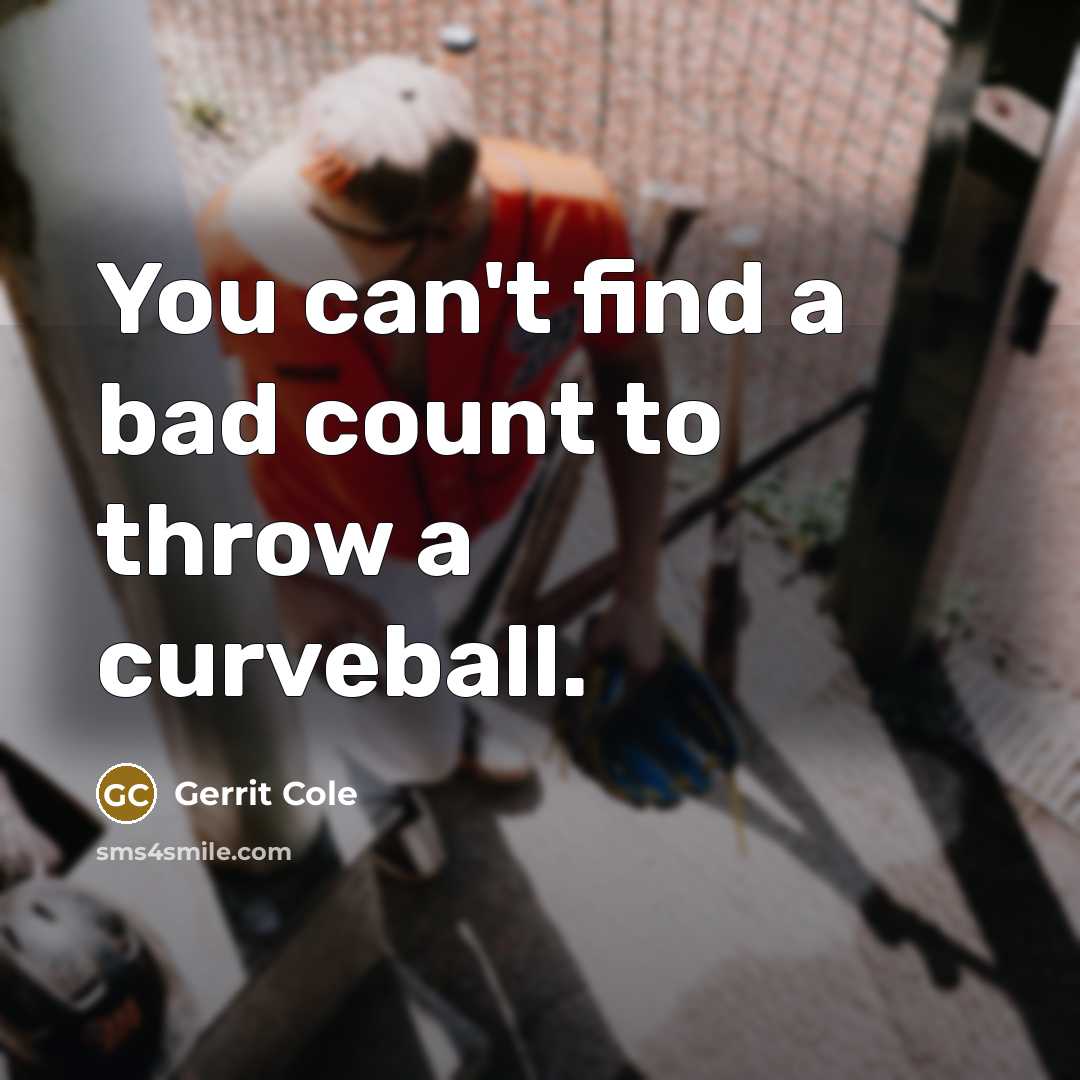 “You can't find a bad count to throw a curveball.” quote by Gerrit Cole