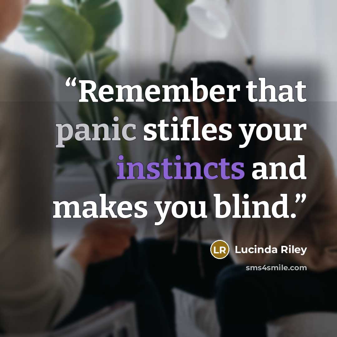 “Remember that panic stifles your instincts and makes you blind.” quote by Lucinda Riley
