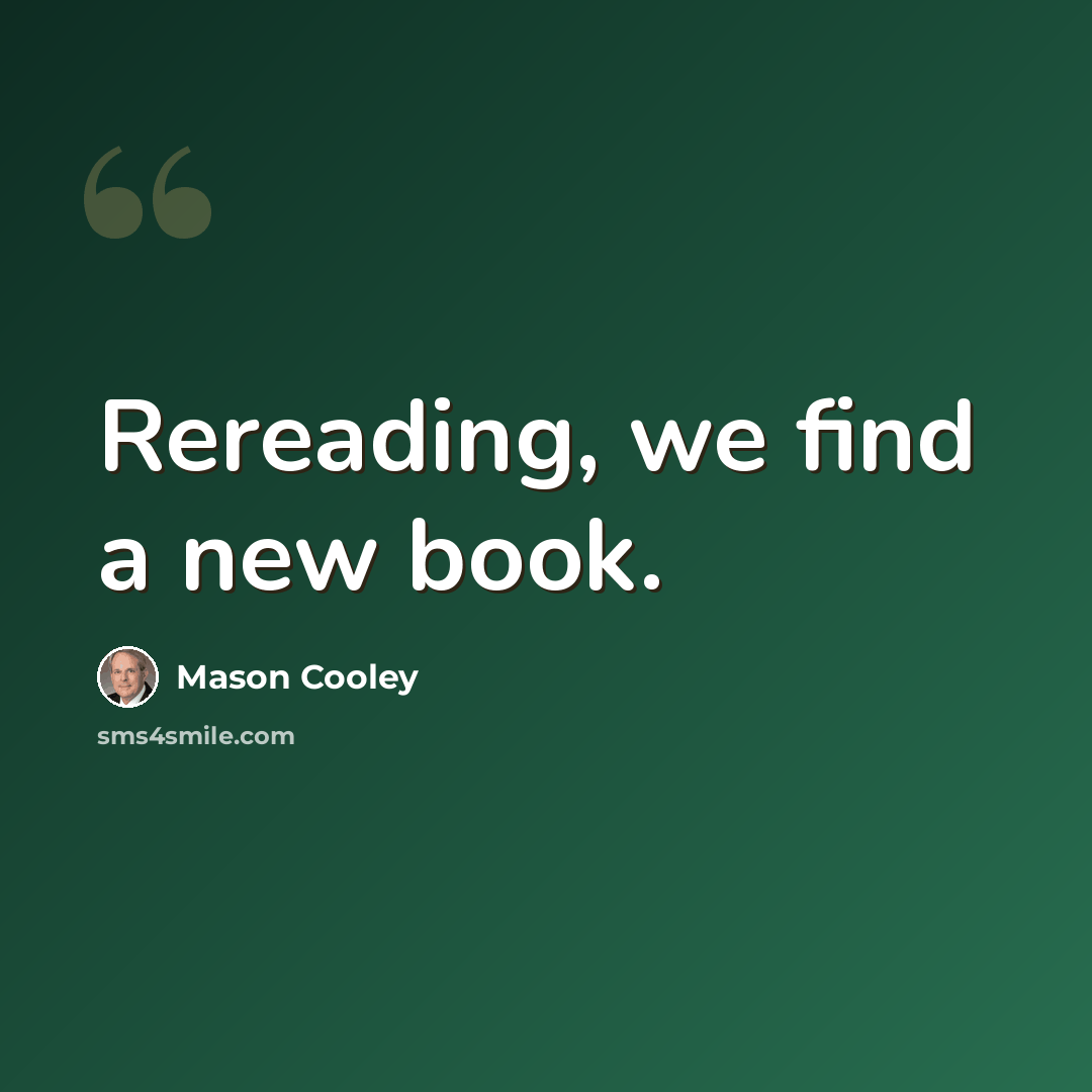 “Rereading, we find a new book.” quote by Mason Cooley