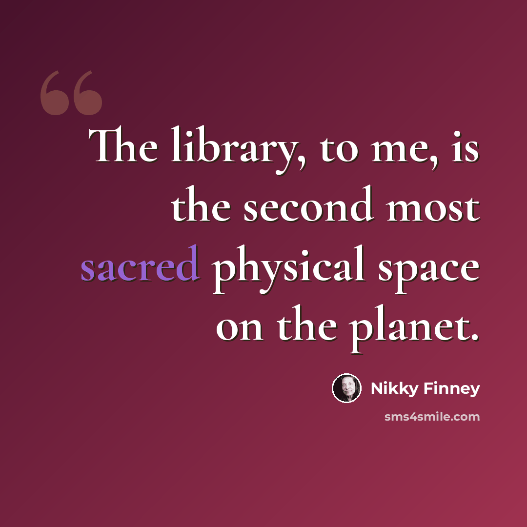 “The library, to me, is the second most sacred physical space on the planet.” quote by Nikky Finney