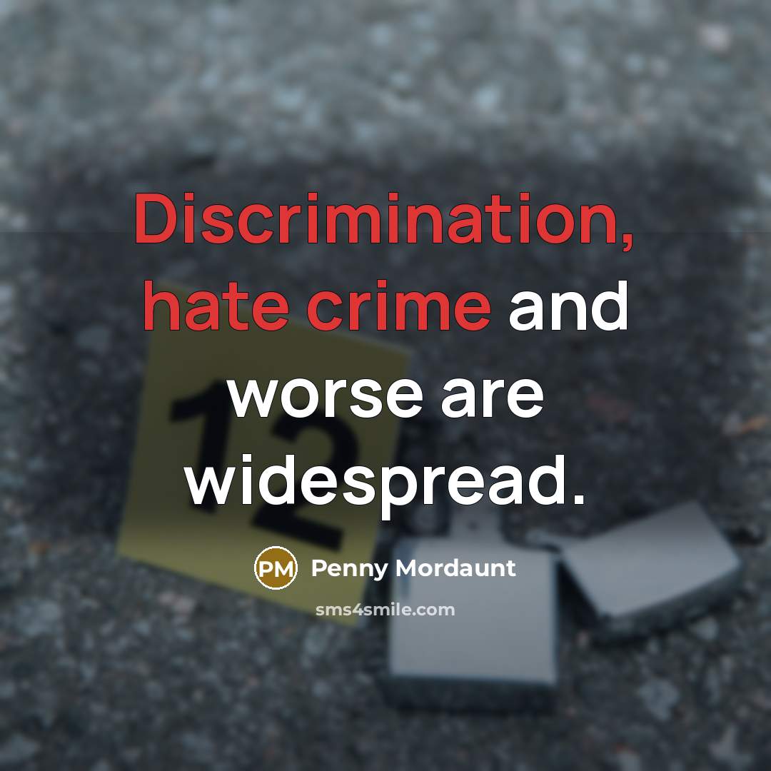 “Discrimination, hate crime and worse are widespread.” quote by Penny Mordaunt