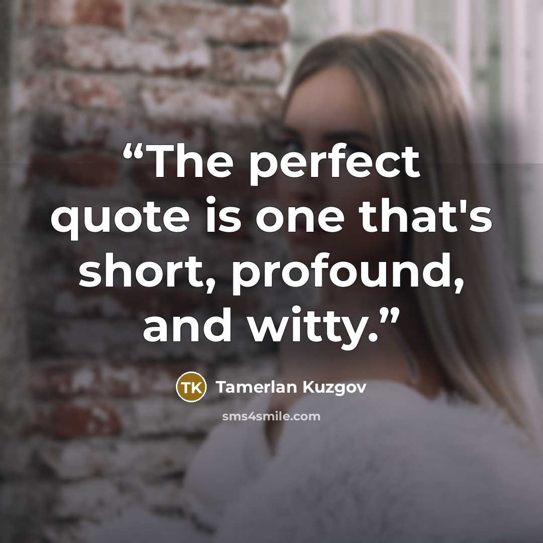 “The perfect quote is one that's short, profound, and witty.” quote by Tamerlan Kuzgov
