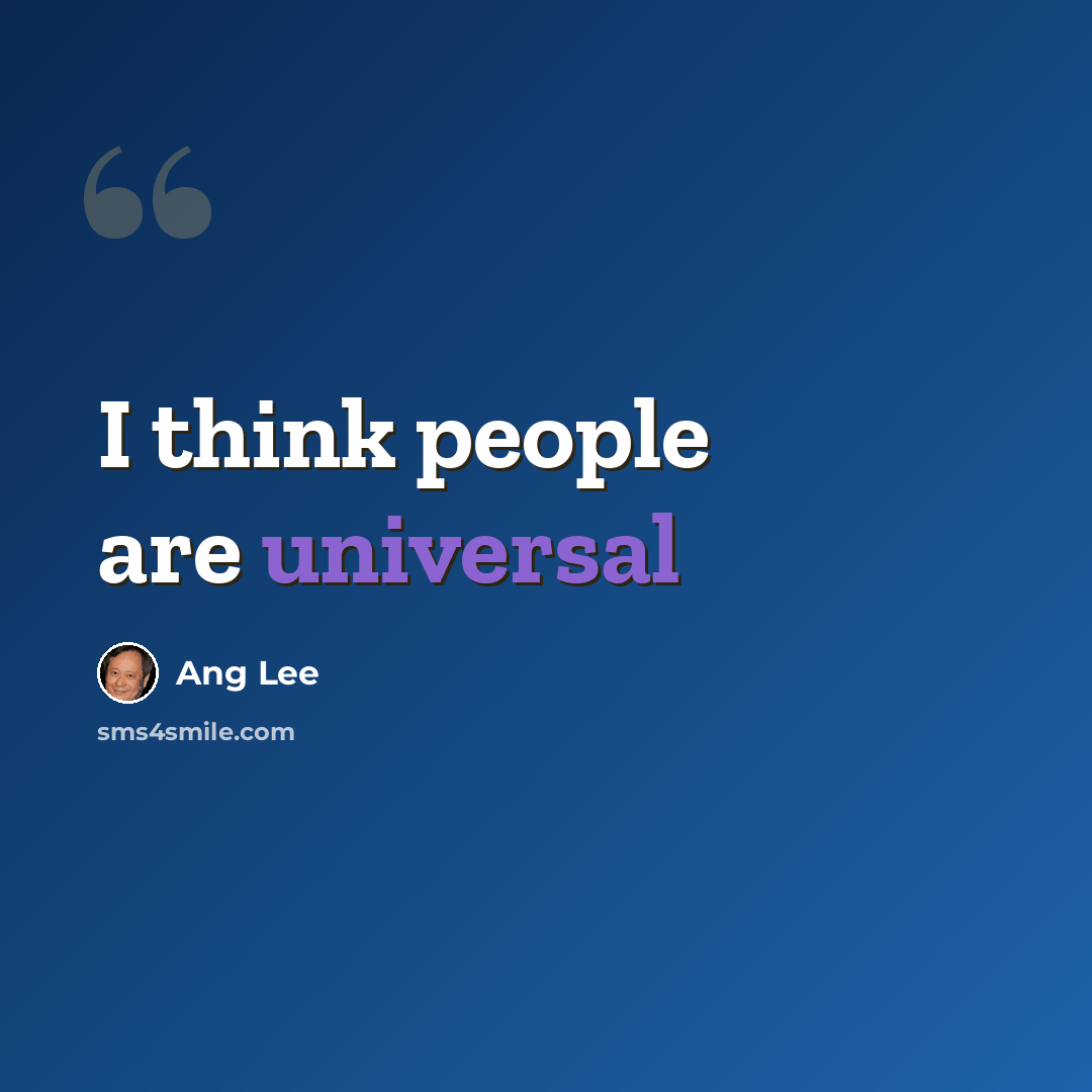 “I think people are universal” quote by Ang Lee