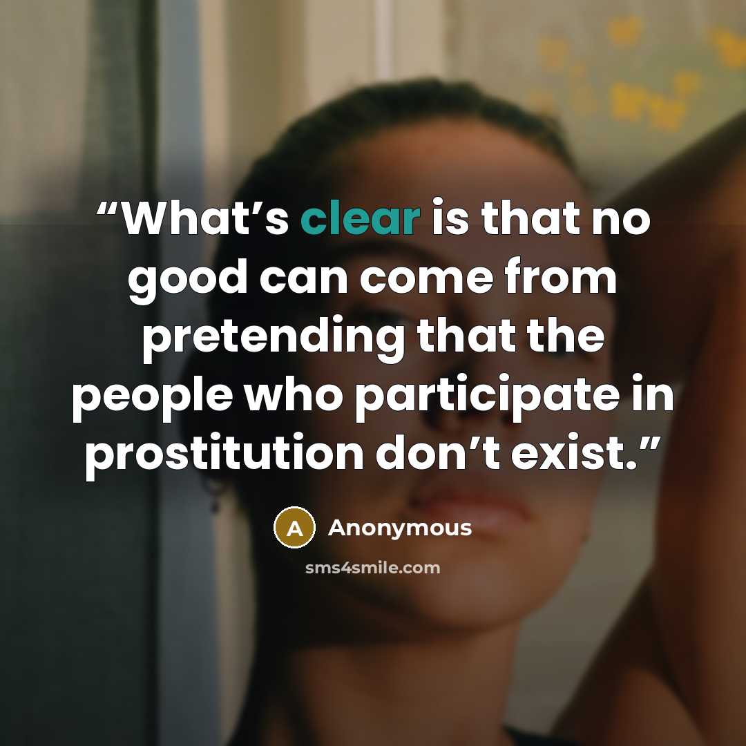 “What’s clear is that no good can come from pretending that the people who participate in prostitution don’t exist.” quote by Anonymous