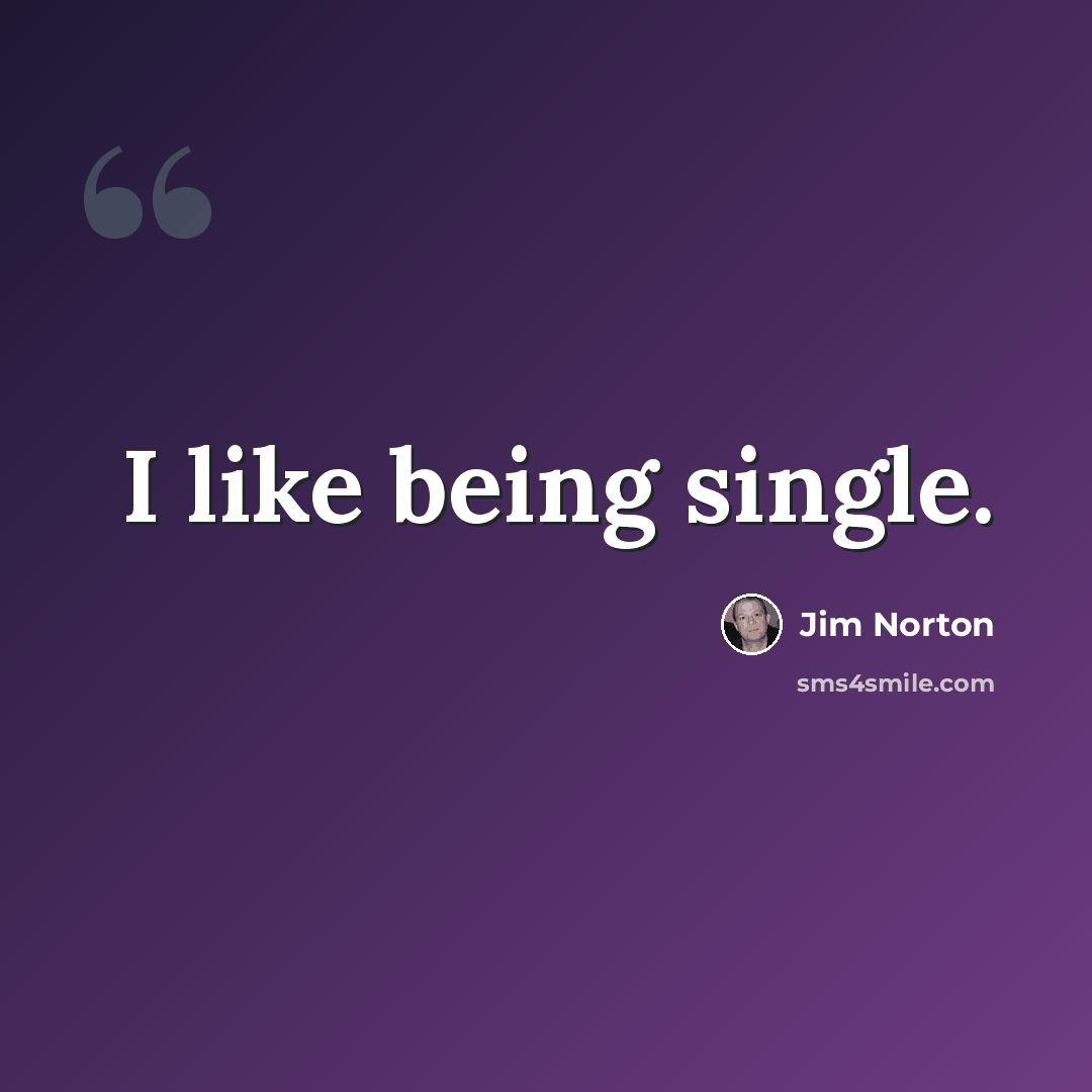 “I like being single.” quote by Jim Norton