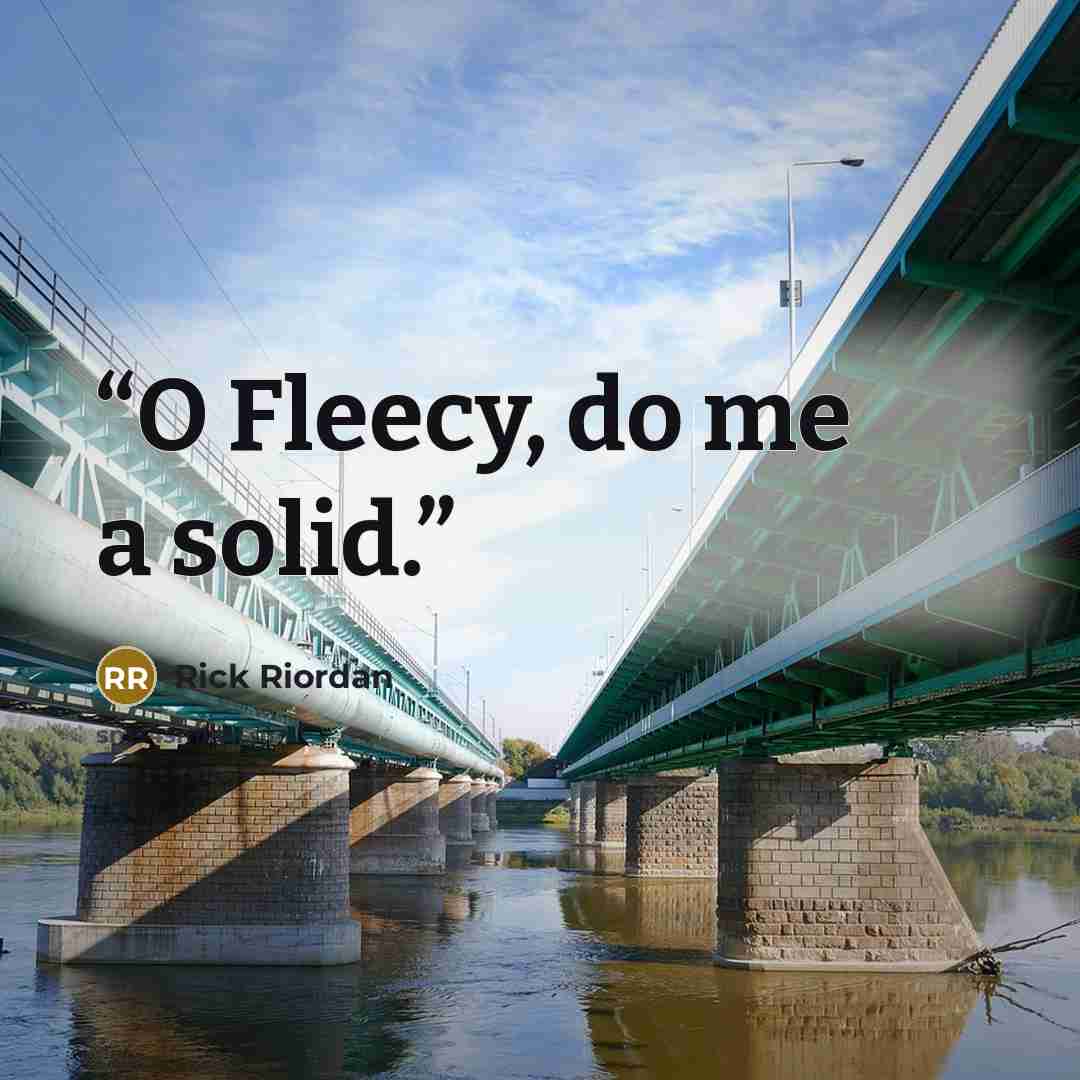 “O Fleecy, do me a solid.” quote by Rick Riordan