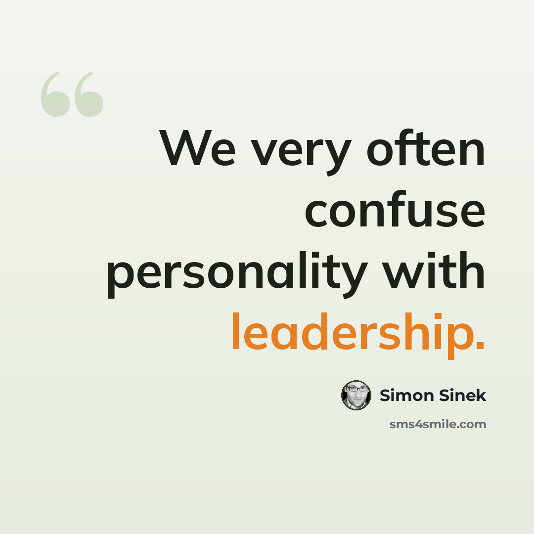 “We very often confuse personality with leadership.” quote by Simon Sinek